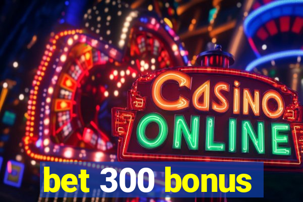 bet 300 bonus